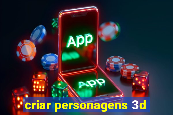 criar personagens 3d